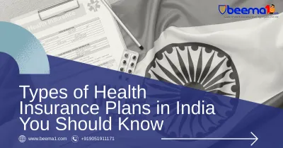 Types of Health Insurance Plans in India You Should Know